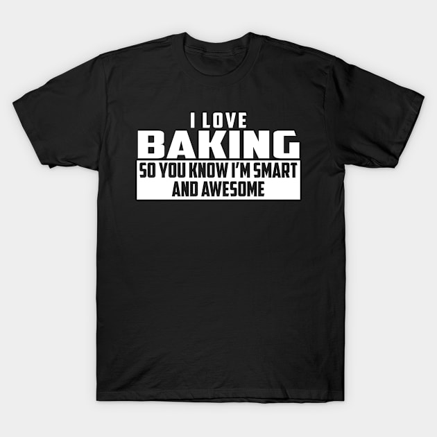 Smart and Awesome Baking T-Shirt by helloshirts